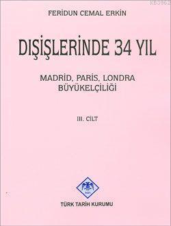 Dışişlerinde 34 Yıl (Cilt 3) Madrid Paris Londra Büyükelçiliği