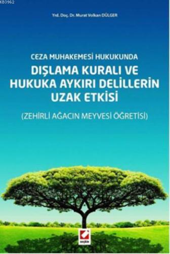 Dışlama Kuralı ve Hukuka Aykırı Delillerin Uzak Etkisi; Zehirli Ağacın Meyvesi Öğretisi
