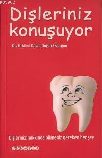 Dişleriniz Konuşuyor; Dişleriniz Hakkında Bilmeniz Gereken Her Şey