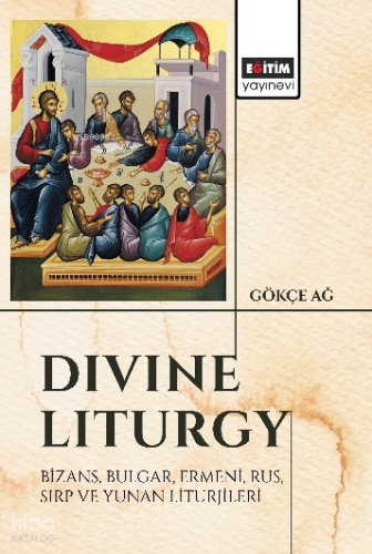 “Divine Liturgy” Bizans, Bulgar, Ermeni, Rus, Sırp ve Yunan Liturjileri