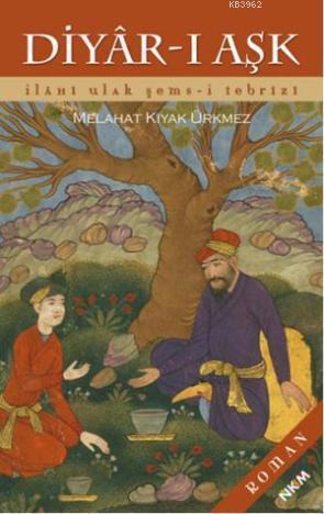 Diyar-ı Aşk; İlahi Ulak Şems-i Tebrizi