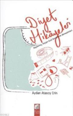 Diyet Hikayeleri; Yaşanmış, Kişiye Özel Beslenme Deneyimleri