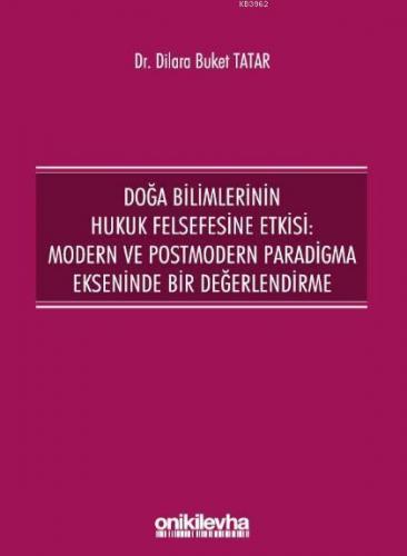 Doğa Bilimlerinin Hukuk Felsefesine Etkisi: Modern ve Postmodern Paradigma Ekseninde Bir Değerlendi