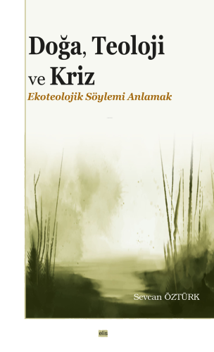 Doğa, Teoloji ve Kriz;Ekoteolojik Söylemi Anlamak