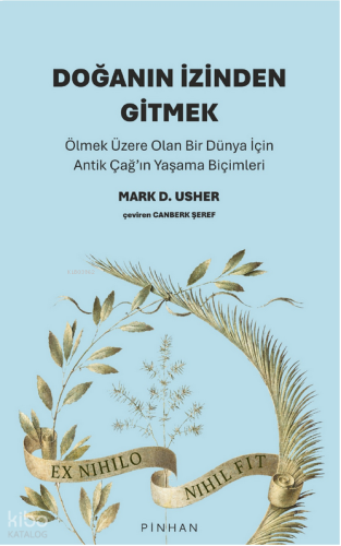 Doğanın İzinden Gitmek;Ölmek Üzere Olan Bir Dünya İçin Antik Çağ’ın Yaşama Biçimleri