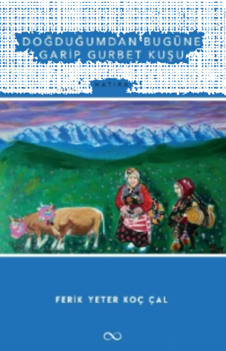 Doğduğumdan Bugüne Garip Gurbet Kuşu