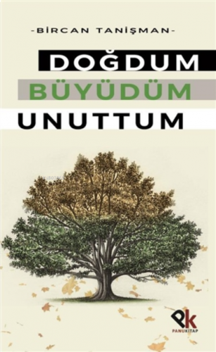 Doğdum Büyüdüm Unuttum