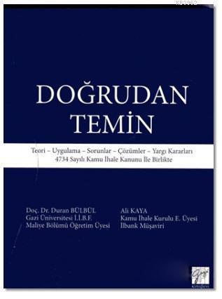 Doğrudan Temin; Teori - Uygulama - Sorunlar - Çözümler - Yargı Kararları 4734 Sayılı Kamu İhale Kanunu İle Birlikte