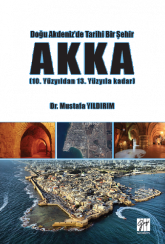 Doğu Akdeniz'de Tarihi Bir Şehir AKKA (10. Yüzyıldan 13 Yüzyıla Kadar)