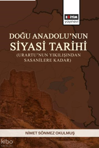 Doğu Anadolu’nun Siyasi Tarihi (Urartu’nun Yıkılışından Sasanilere Kad