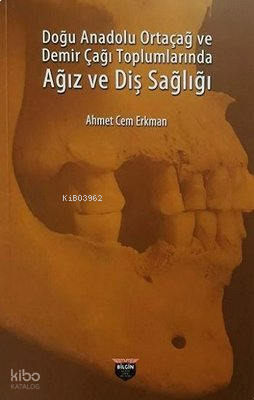 Doğu Anadolu Ortaçağ ve Demir Çağı Toplumlarında Ağız ve Diş Sağlığı
