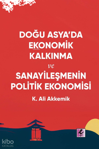 Doğu Asya’da Ekonomik Kalkınma ve Sanayileşmenin Politik Ekonomisi