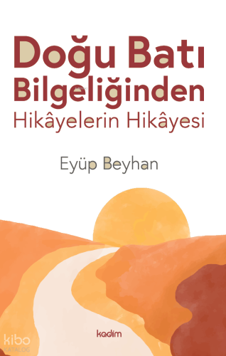 Doğu Batı Bilgeliğinden;Hikayelerin Hikayesi