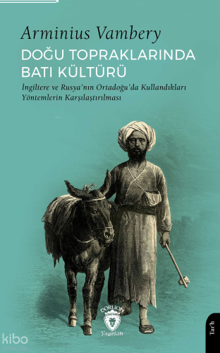 Doğu Topraklarında Batı Kültürü;İngiltere ve Rusya’nın Ortadoğu’da Kullandıkları Yöntemlerin Karşılaştırılması