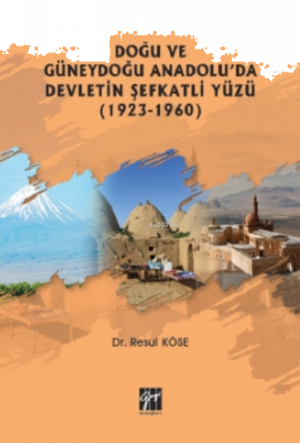 Doğu Ve Güneydoğu Anadolu'da Devletin Şefkatli Yüzü (1923-1960)