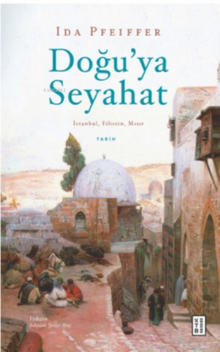 Doğu’ya Seyahat;İstanbul, Filistin, Mısır