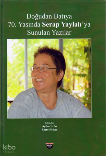 Doğudan Batıya 70. Yaşında Serap Yaylalı'ya Sunulan Yazılar