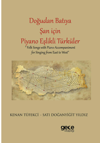 Doğudan Batıya Şan için Piyano Eşlikli Türküler;Folk Songs with Piano Accompaniment for Singing from East to West