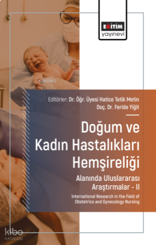 Doğum ve Kadın Hastalıkları Hemşireliği Alanında Uluslararası Araştırmalar –II;International Research in the Field of Obstetrics and Gynecology Nursing