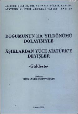 Doğumunun 110. Yıldönümü Dolayısıyla Aşıklardan Yüce Atatürk'e Deyişler - Güldeste