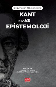 Doğumunun 300. Yılı Anısına - Kant ve Epistemoloji