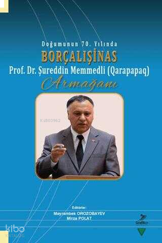 Doğumunun 70. Yılında Borçalışinas Prof. Dr. Şureddin Memmedli (Qarapapaq) Armağanı