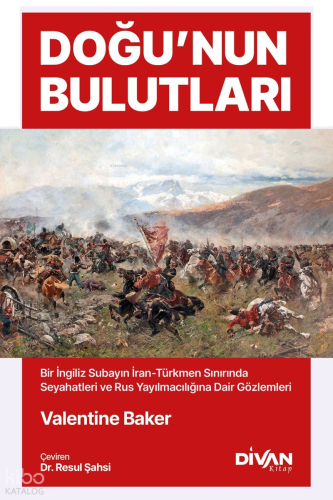 Doğu'nun Bulutları;İran-Türkmen Sınırında Seyahatler ve Rus Yayılmacılığına Dair Gözlemler
