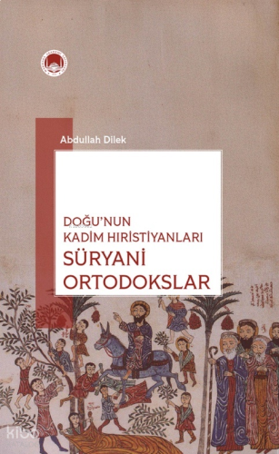 Doğu'nun Kadim Hıristiyanları: Süryani Ortadoksları