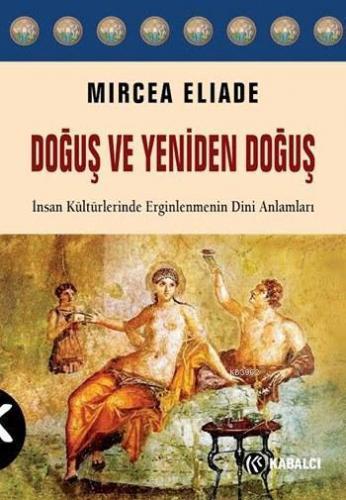 Doğuş ve Yeniden Doğuş; İnsan Kültürlerinde Erginlenmenin Dini Anlamla