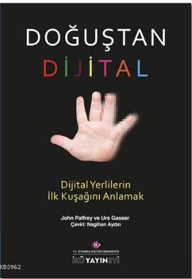 Doğuştan Dijital; Dijital Yerlilerin İlk Kuşağını Anlamak
