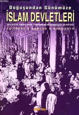 Doğuşundan Günümüze İslam Devletleri; Devletler, Prenslikler, Hanedanlıklar, Kronolojik ve Soykütüğü El Kitabı