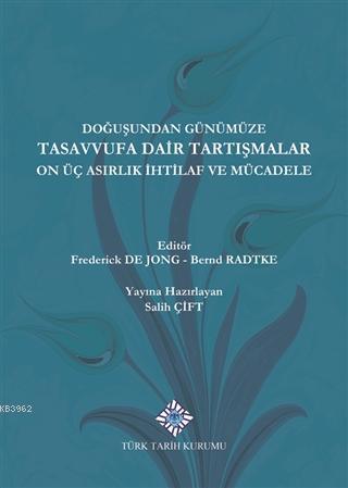 Doğuşundan Günümüze Tasavvufa Dair Tartışmalar On Üç Asırlık İhtilaf ve Mücadele
