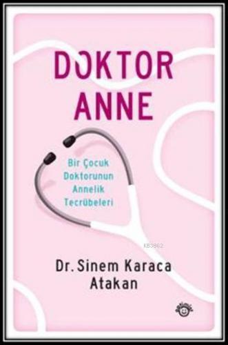 Doktor Anne; (Bir Çocuk Doktorunun Annelik Tecrübeleri)