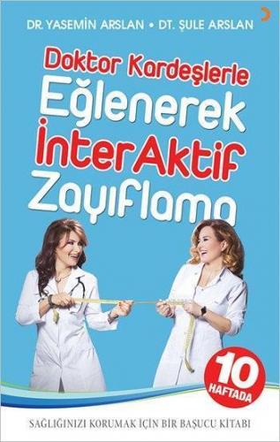 Doktor Kardeşlerle Eğlenerek İnterAktif Zayıflama; 10 Haftada Sağlığınızı Korumak için Bir Başucu Kitabı