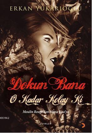 Dokun Bana O Kadar Kolay Ki; Maulin Rouge'dan Mona Lisa'ya