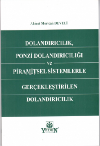 Dolandırıcılık,Ponzi Dolandırıcılığı Ve Piramitsel Sistemlerle Gerçekleştirilen Dolandırıcılık