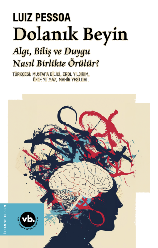 Dolanık Beyin;Algı, Biliş ve Duygu Nasıl Birlikte Örülür ?