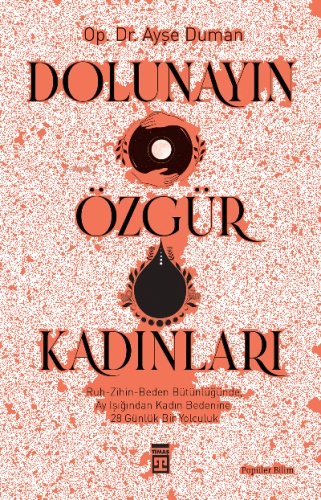 Dolunayın Özgür  Kadınları;Ruh-Zihin- Beden Bütünlüğünde Ay  Işığından Kadına 28 Günlük Bir  Yolculuk