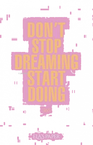 Don't Stop Dreaming Start Doing