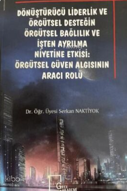 Dönüştürücü Liderlik ve Örgütsel Desteğin Örgütsel Bağlılık ve İşten Ayrılma: Örgütsel Güven Algısının Aracı Rolü