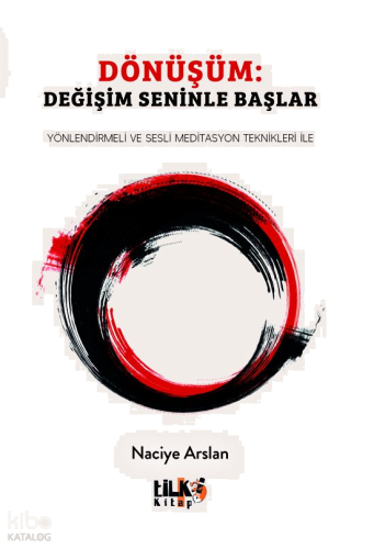Dönüşüm: Değişim Seninle Başlar;Yönlendirmeli ve Sesli Meditasyon Teknikleri İle