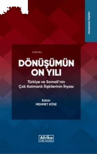 Dönüşümün On Yılı;Türkiye ve Somali'nin Çok Katmanlı İlişkilerinin İhyasi