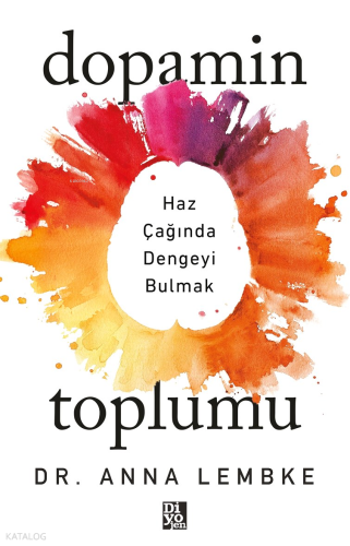 Dopamin Toplumu;Haz Çağında Dengeyi Bulmak