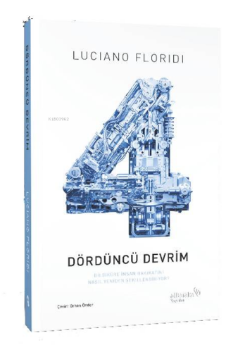 Dördüncü Devrim;Bilgiküre İnsan Hakikatini Nasıl Yeniden Şekillendiriyor