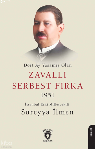 Dört Ay Yaşamış Olan Zavallı Serbest Fırka 1951;İstanbul Eski Milletvekili