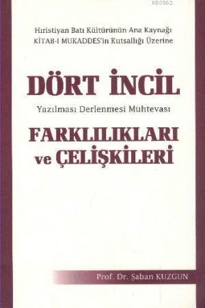 Dört İncil Farklılıkları ve Çelişkileri; Yazılması Derlenmesi Muhtevası