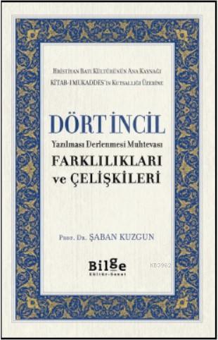 Dört İncil; Yazılması Derlenmesi Muhtevası Farklılıkları ve Çelişkileri