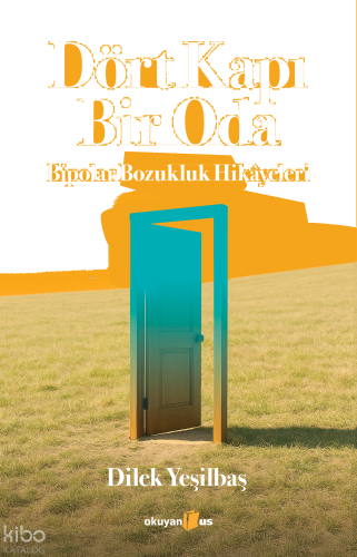 Dört Kapı Bir Oda: Bipolar Bozukluk Hikâyeleri