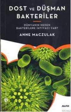 Dost ve Düşman Bakteriler; Dünyanın Neden Bakterilere İhtiyacı Var?