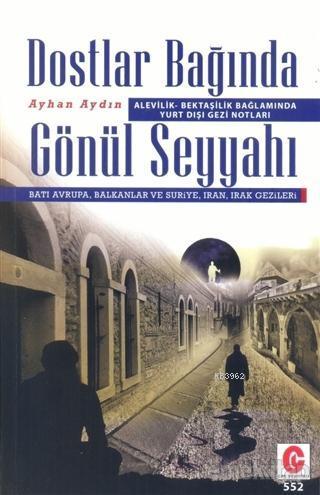 Dostlar Bağında Gönül Seyyahı; Alevilik Bektaşilik Bağlamında Yurt Dışı Gezi Notları